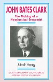 book John Bates Clark: The Making of a Neoclassical Economist