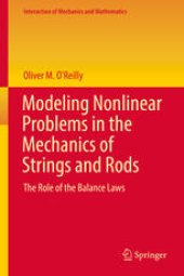 book Modeling Nonlinear Problems in the Mechanics of Strings and Rods: The Role of the Balance Laws