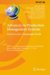 book Advances in Production Management Systems. Initiatives for a Sustainable World: IFIP WG 5.7 International Conference, APMS 2016, Iguassu Falls, Brazil, September 3-7, 2016, Revised Selected Papers