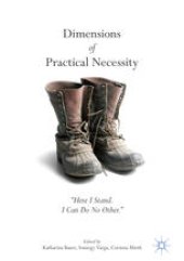 book Dimensions of Practical Necessity: “Here I Stand. I Can Do No Other.&quot;