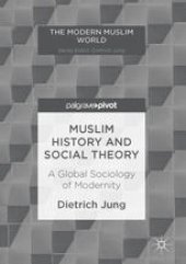 book Muslim History and Social Theory: A Global Sociology of Modernity