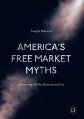 book America's Free Market Myths: Debunking Market Fundamentalism