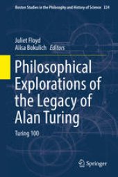 book Philosophical Explorations of the Legacy of Alan Turing: Turing 100