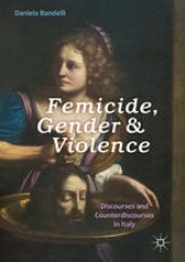 book Femicide, Gender and Violence: Discourses and Counterdiscourses in Italy 