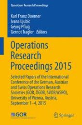 book Operations Research Proceedings 2015: Selected Papers of the International Conference of the German, Austrian and Swiss Operations Research Societies (GOR, ÖGOR, SVOR/ASRO), University of Vienna, Austria, September 1-4, 2015