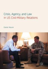 book Crisis, Agency, and Law in US Civil-Military Relations