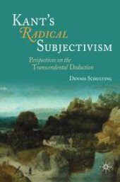 book Kant's Radical Subjectivism: Perspectives on the Transcendental Deduction