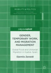 book Gender, Temporary Work, and Migration Management: Global Food and Utilitarian Migration in Huelva, Spain