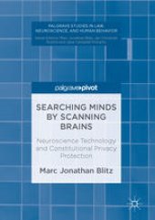 book Searching Minds by Scanning Brains: Neuroscience Technology and Constitutional Privacy Protection