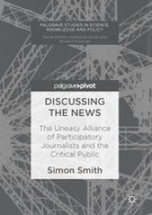 book Discussing the News: The Uneasy Alliance of Participatory Journalists and the Critical Public