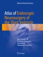 book Atlas of Endoscopic Neurosurgery of the Third Ventricle: Basic Principles for Ventricular Approaches and Essential Intraoperative Anatomy