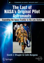 book The Last of NASA's Original Pilot Astronauts : Expanding the Space Frontier in the Late Sixties