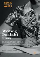 book Writing Feminist Lives: The Biographical Battles over Betty Friedan, Germaine Greer, Gloria Steinem, and Simone de Beauvoir