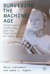 book Surviving the Machine Age: Intelligent Technology and the Transformation of Human Work