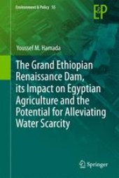 book The Grand Ethiopian Renaissance Dam, its Impact on Egyptian Agriculture and the Potential for Alleviating Water Scarcity 