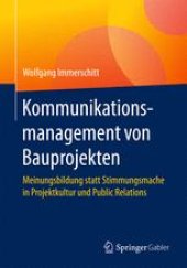 book Kommunikationsmanagement von Bauprojekten: Meinungsbildung statt Stimmungsmache in Projektkultur und Public Relations