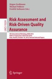 book Risk Assessment and Risk-Driven Quality Assurance: 4th International Workshop, RISK 2016, Held in Conjunction with ICTSS 2016, Graz, Austria, October 18, 2016, Revised Selected Papers