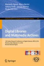 book Digital Libraries and Multimedia Archives: 12th Italian Research Conference on Digital Libraries, IRCDL 2016, Florence, Italy, February 4-5, 2016, Revised Selected Papers