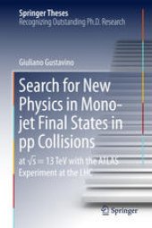 book Search for New Physics in Mono-jet Final States in pp Collisions : at sqrt(s)=13 TeV with the ATLAS Experiment at the LHC