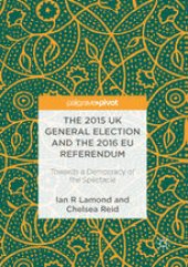 book The 2015 UK General Election and the 2016 EU Referendum: Towards a Democracy of the Spectacle