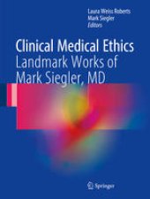 book Clinical Medical Ethics: Landmark Works of Mark Siegler, MD