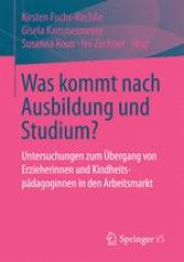 book Was kommt nach Ausbildung und Studium?: Untersuchungen zum Übergang von Erzieherinnen und Kindheitspädagoginnen in den Arbeitsmarkt