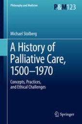 book A History of Palliative Care, 1500-1970: Concepts, Practices, and Ethical challenges