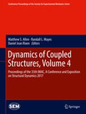 book Dynamics of Coupled Structures, Volume 4: Proceedings of the 35th IMAC, A Conference and Exposition on Structural Dynamics 2017