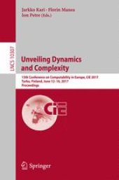 book Unveiling Dynamics and Complexity: 13th Conference on Computability in Europe, CiE 2017, Turku, Finland, June 12-16, 2017, Proceedings