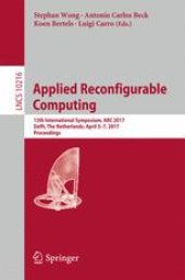 book Applied Reconfigurable Computing: 13th International Symposium, ARC 2017, Delft, The Netherlands, April 3-7, 2017, Proceedings