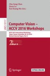 book Computer Vision – ACCV 2016 Workshops: ACCV 2016 International Workshops, Taipei, Taiwan, November 20-24, 2016, Revised Selected Papers, Part II
