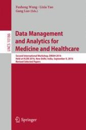 book Data Management and Analytics for Medicine and Healthcare: Second International Workshop, DMAH 2016, Held at VLDB 2016, New Delhi, India, September 9, 2016, Revised Selected Papers