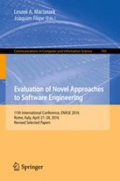 book Evaluation of Novel Approaches to Software Engineering: 11th International Conference, ENASE 2016, Rome, Italy, April 27–28, 2016, Revised Selected Papers