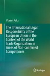 book The International Legal Responsibility of the European Union in the Context of the World Trade Organization in Areas of Non-Conferred Competences