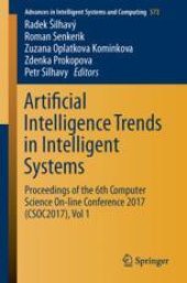 book Artificial Intelligence Trends in Intelligent Systems: Proceedings of the 6th Computer Science On-line Conference 2017 (CSOC2017), Vol 1
