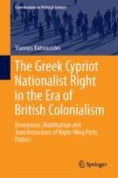 book The Greek Cypriot Nationalist Right in the Era of British Colonialism: Emergence, Mobilisation and Transformations of Right-Wing Party Politics