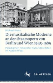 book Die musikalische Moderne an den Staatsopern von Berlin und Wien 1945–1989: Paradigmen nationaler Kulturidentitäten im Kalten Krieg