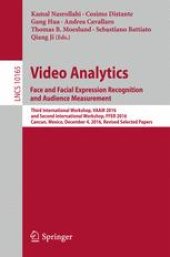 book Video Analytics. Face and Facial Expression Recognition and Audience Measurement: Third International Workshop, VAAM 2016, and Second International Workshop, FFER 2016, Cancun, Mexico, December 4, 2016, Revised Selected Papers