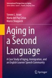 book Aging in a Second Language: A Case Study of Aging, Immigration, and an English Learner Speech Community