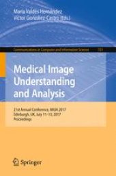 book Medical Image Understanding and Analysis: 21st Annual Conference, MIUA 2017, Edinburgh, UK, July 11–13, 2017, Proceedings