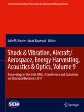 book Shock & Vibration, Aircraft/Aerospace, Energy Harvesting, Acoustics & Optics, Volume 9: Proceedings of the 35th IMAC, A Conference and Exposition on Structural Dynamics 2017