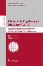 book Advances in Cryptology – EUROCRYPT 2017: 36th Annual International Conference on the Theory and Applications of Cryptographic Techniques, Paris, France, April 30 – May 4, 2017, Proceedings, Part I