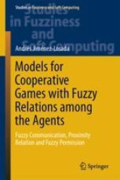 book Models for Cooperative Games with Fuzzy Relations among the Agents: Fuzzy Communication, Proximity Relation and Fuzzy Permission