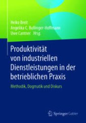 book Produktivität von industriellen Dienstleistungen in der betrieblichen Praxis: Methodik, Dogmatik und Diskurs