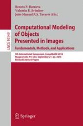 book Computational Modeling of Objects Presented in Images. Fundamentals, Methods, and Applications: 5th International Symposium, CompIMAGE 2016, Niagara Falls, NY, USA, September 21-23, 2016, Revised Selected Papers