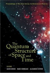 book The Quantum Structure of Space and Time (Proc. 23rd Solvay Conf.)(WS 2007)