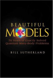 book Beautiful Models: 70 Years of Exactly Solved Quantum Many-body Problems