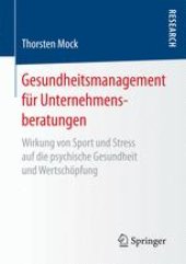 book Gesundheitsmanagement für Unternehmensberatungen: Wirkung von Sport und Stress auf die psychische Gesundheit und Wertschöpfung