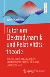 book Tutorium Elektrodynamik und Relativitätstheorie: Ein anschaulicher Zugang für Studierende der Physik im Haupt- und Nebenfach