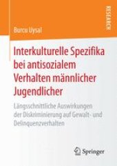 book Interkulturelle Spezifika bei antisozialem Verhalten männlicher Jugendlicher: Längsschnittliche Auswirkungen der Diskriminierung auf Gewalt- und Delinquenzverhalten